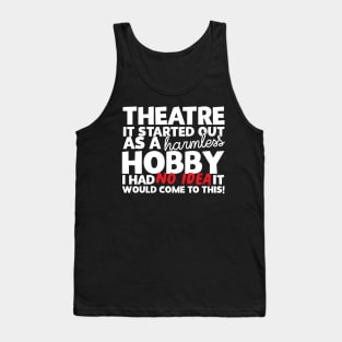 Theatre It Started Out As A Harmless Hobby! Tank Top